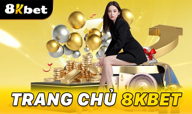 Nhà Cái 8K Bet - Trang Chủ Cá Cược Online Hàng Đầu Việt Nam